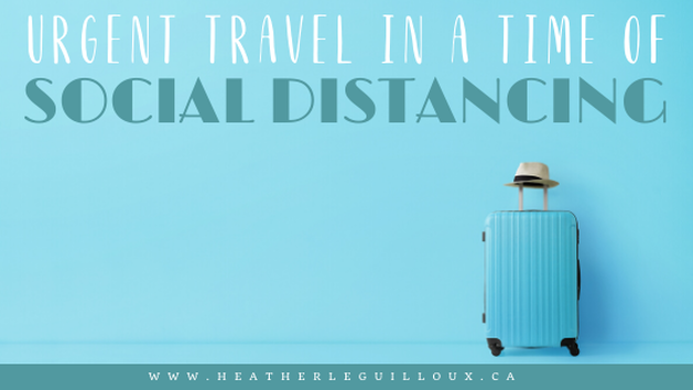 https://www.heatherleguilloux.ca/blog/urgent-travel-in-a-time-of-social-distancing