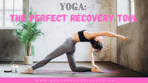 Yoga: The Perfect Recovery Tool - Heather LeGuilloux / mental